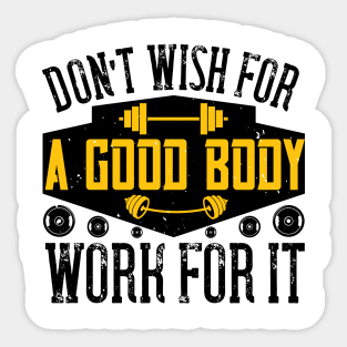 Don't wish for a good body - Fitness - Sport - Healthy Sticker